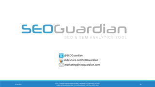 9/16/2014 
18 
@SEOGuardian 
slideshare.net/SEOGuardian 
marketing@seoguardian.com 
ES131- TIENDAS VIDEOJUEGOS ESPAÑA | INFORME SEO Y SEM DEL SECTOR | WWW.SEOGUARDIAN.COM | (C) SEOGUARDIAN | DATOS A AGST-2014 