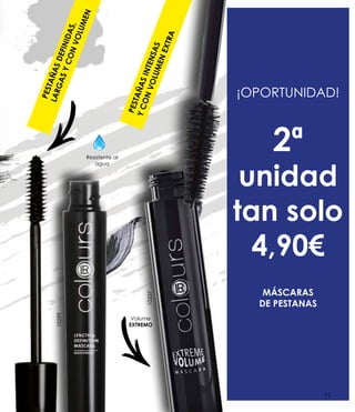 ¡OPORTUNIDAD!
2ª
unidad
tan solo
4,90€
MÁSCARAS
DE PESTANAS
PESTAÑASDEFINIDAS,
LARGASYCONVOLUMEN
PESTAÑASINTENSAS
YCONVOLUMENEXTRA
Resistente al
agua
Volume
EXTREMO
10299
10337
11
 