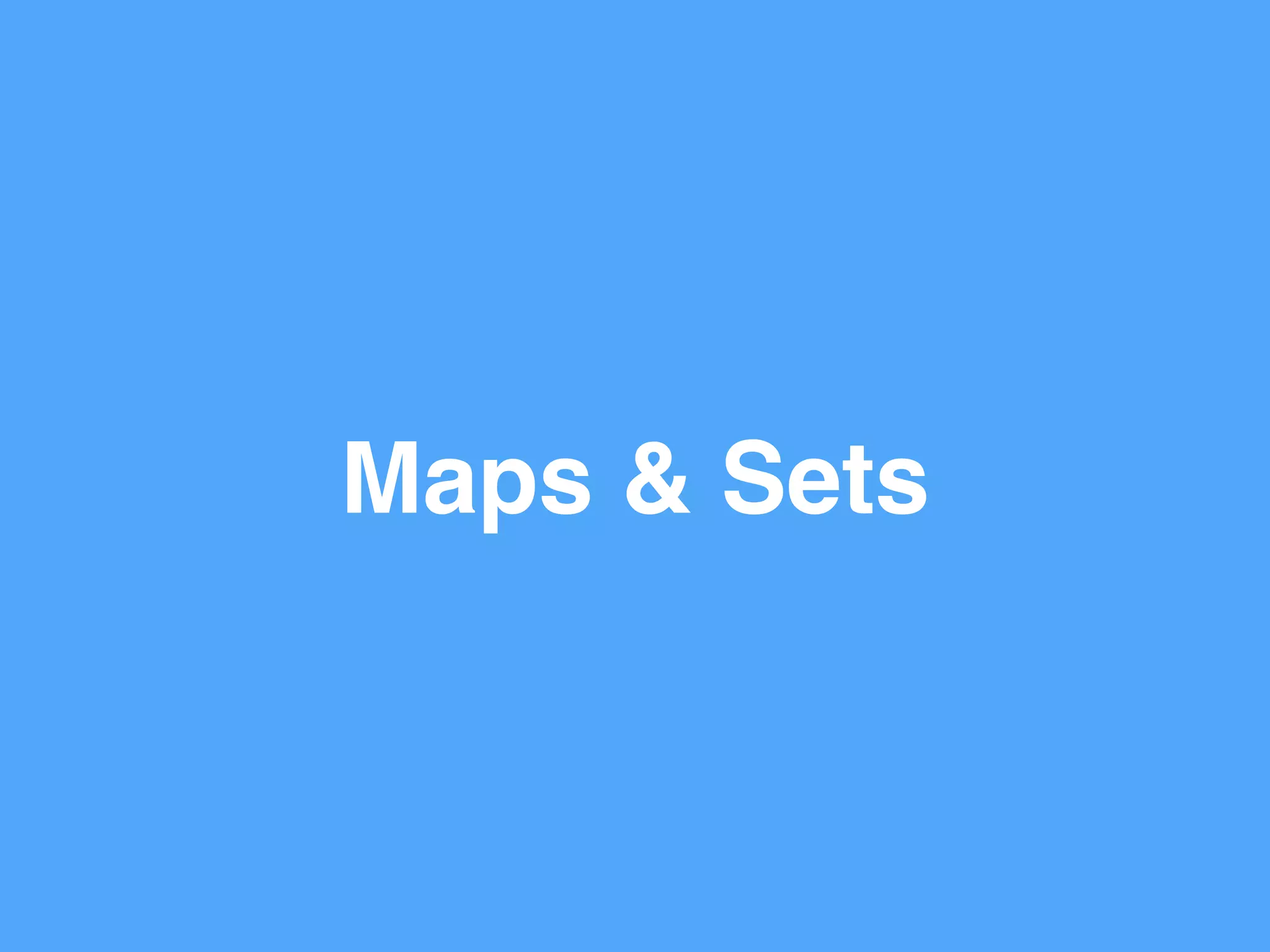Maps & Sets
 