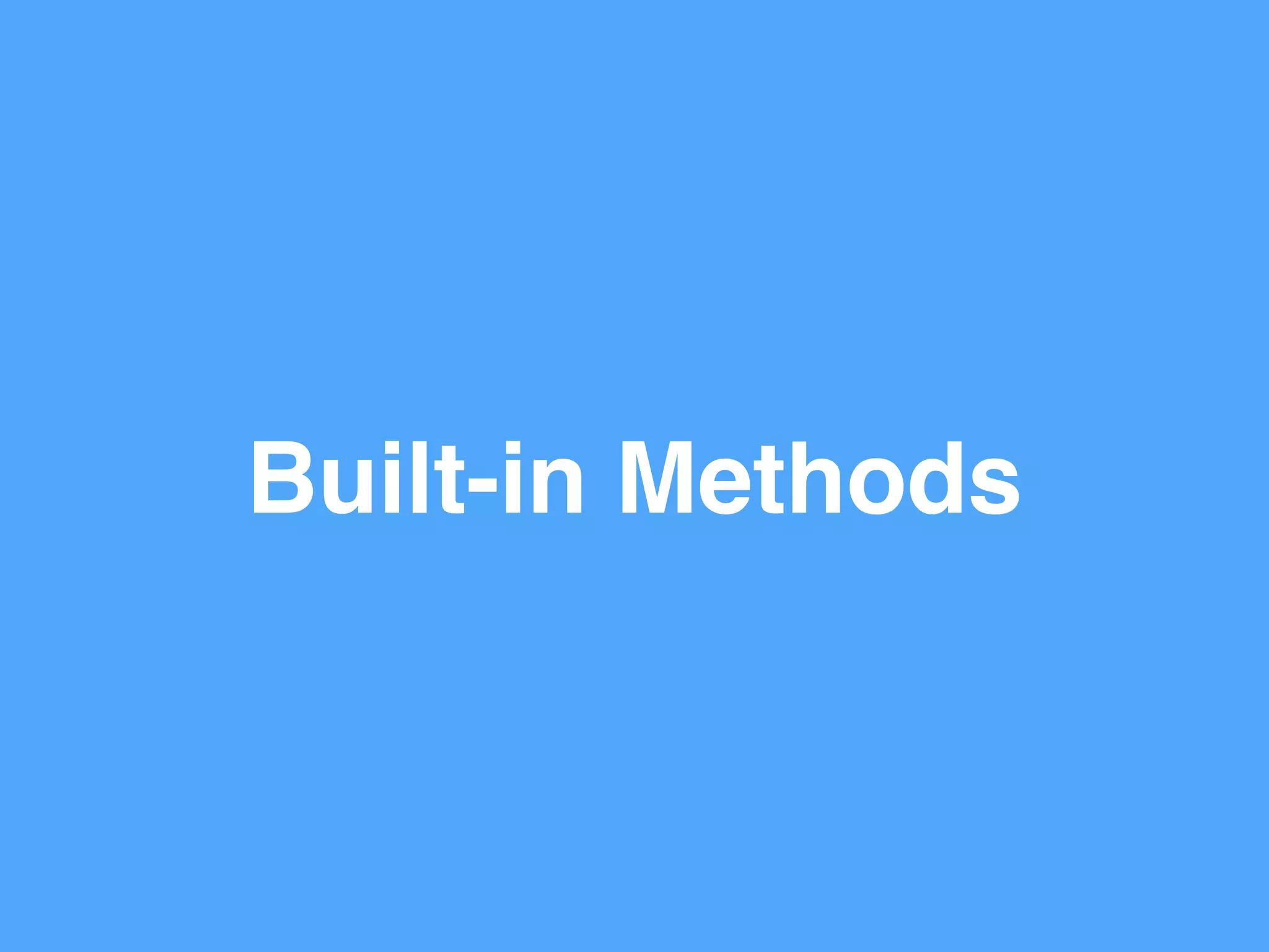 Built-in Methods
 