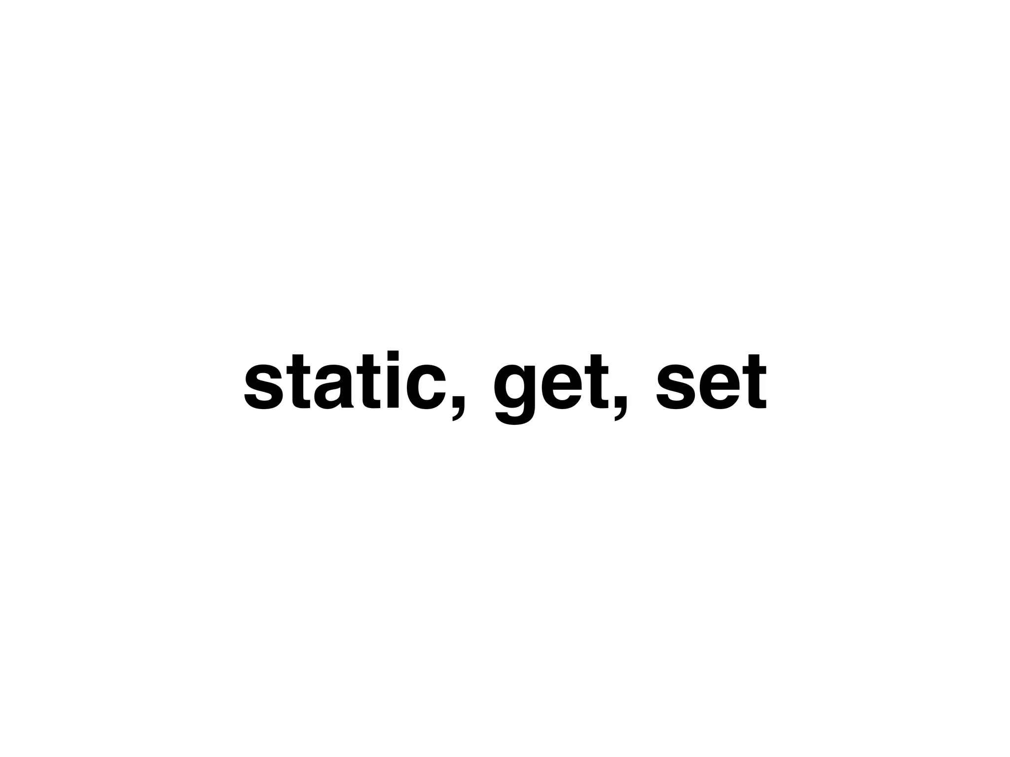 static, get, set
 