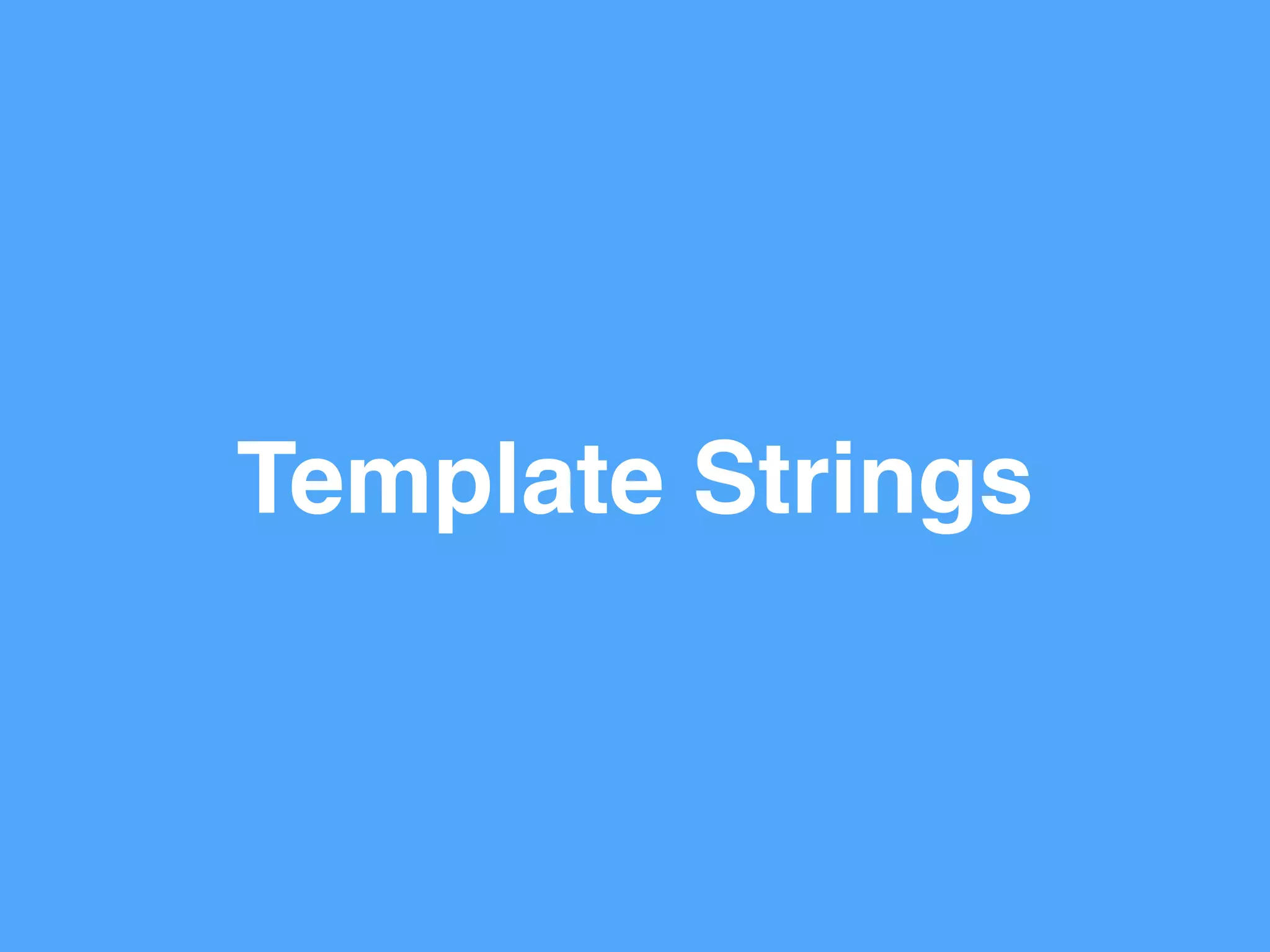 Template Strings
 