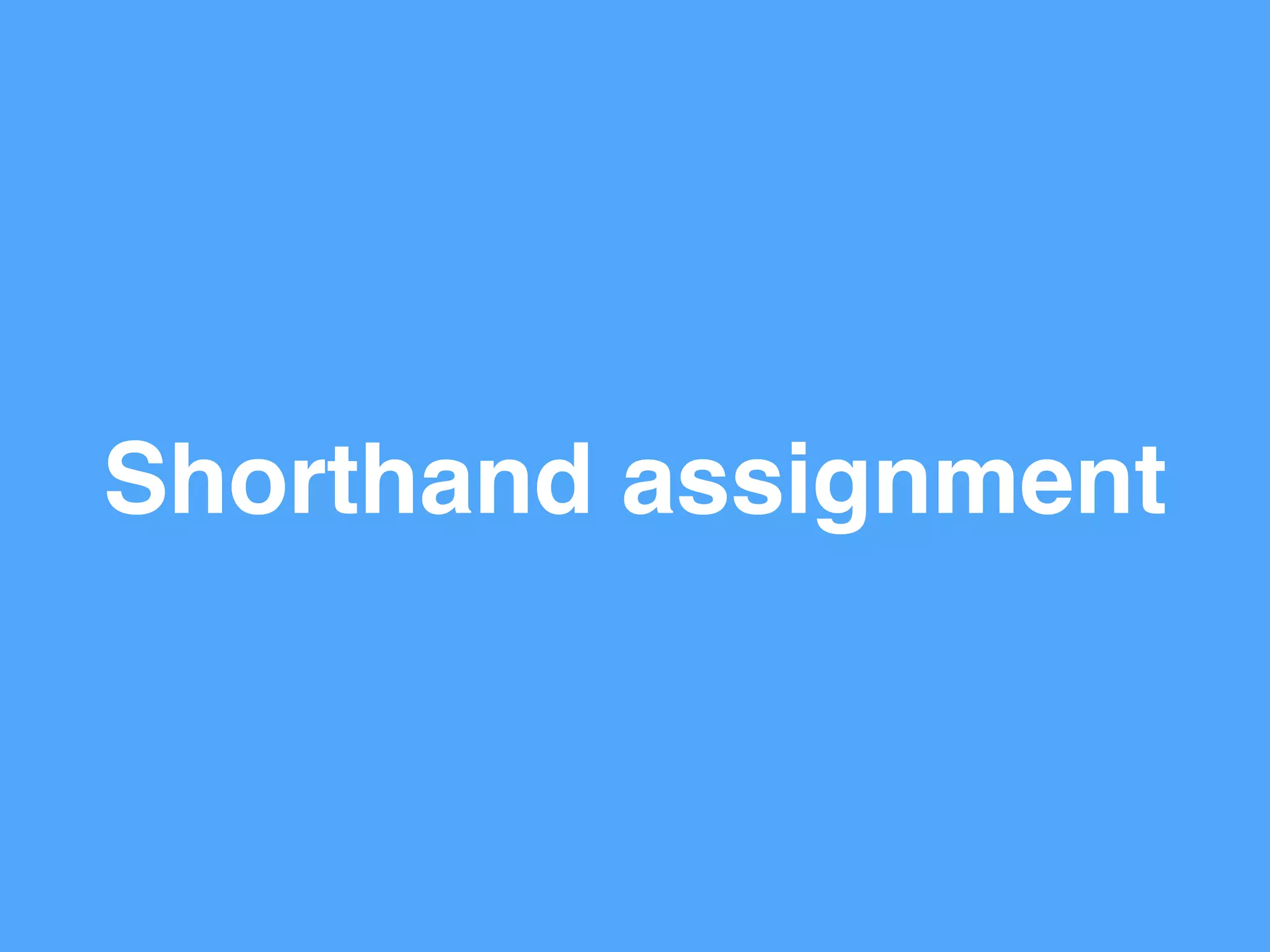 Shorthand assignment
 