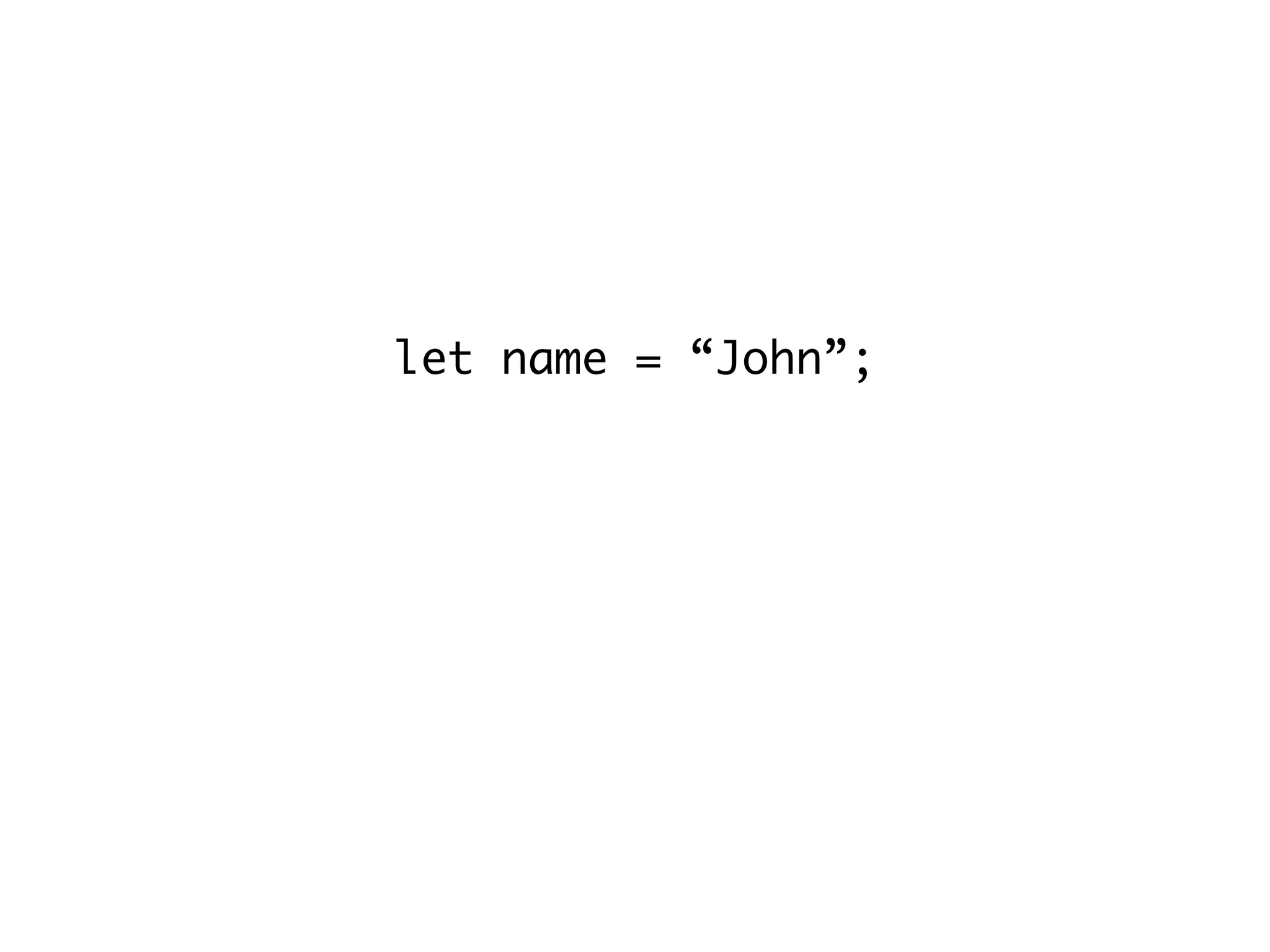 let name = “John”;
let person = {name};
// person = {name: “John”}
 