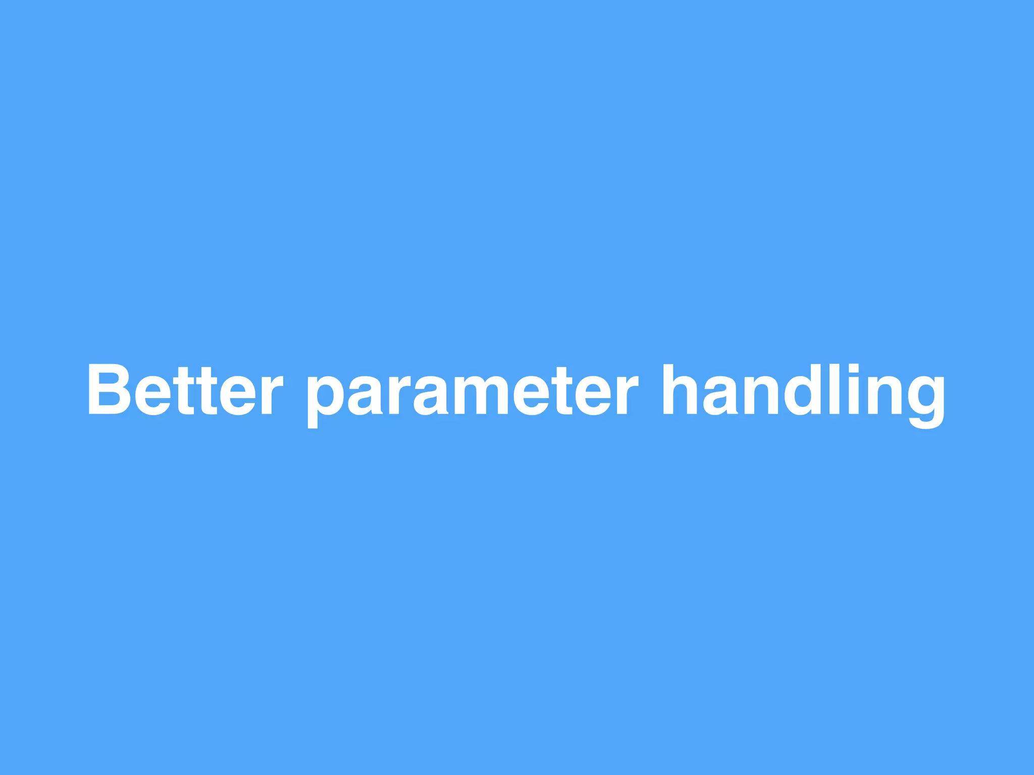 Better parameter handling
 