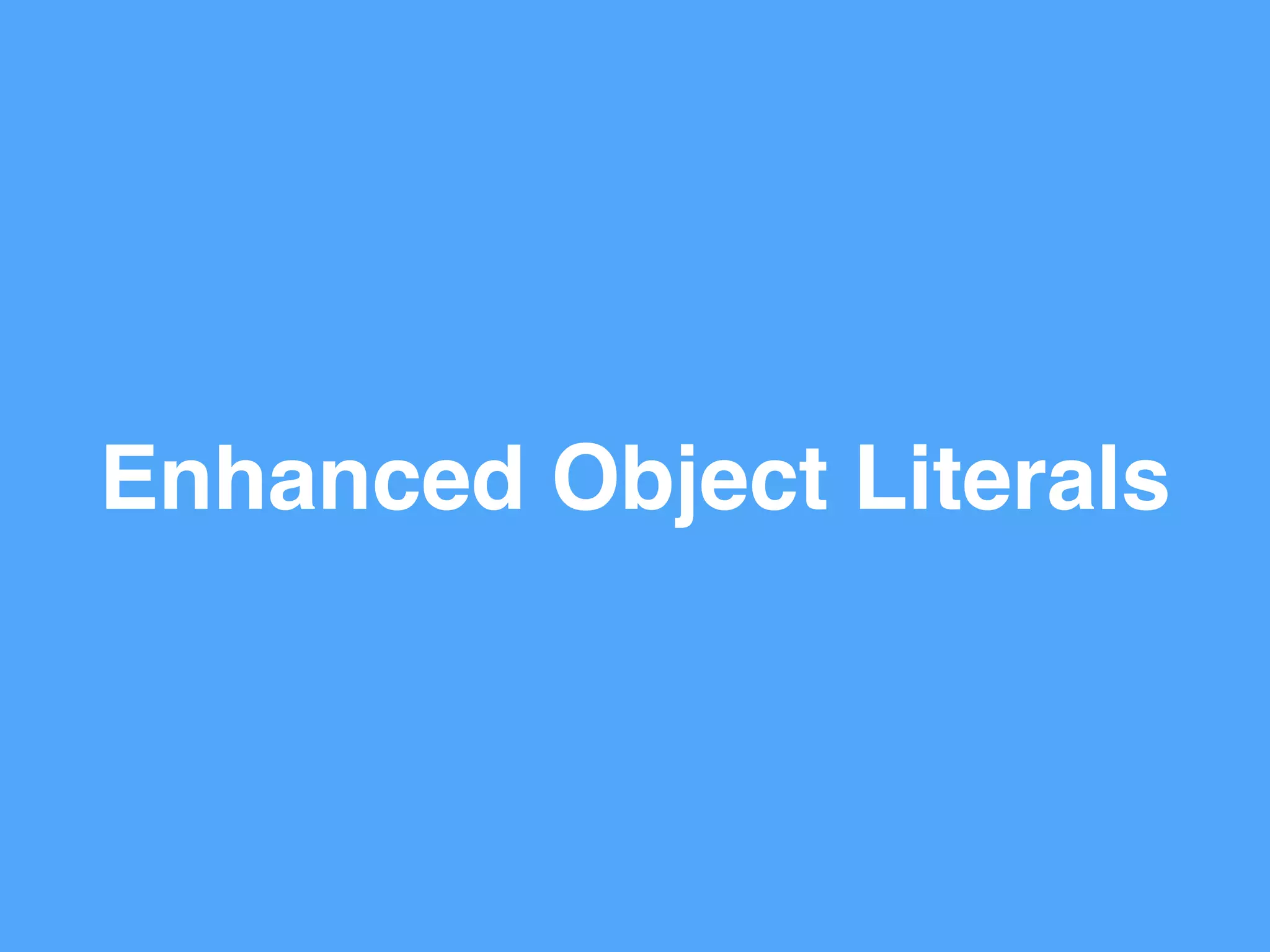 Enhanced Object Literals
 