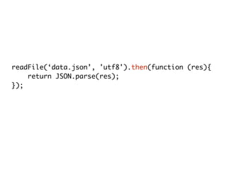 readFile(‘data.json’, 'utf8').then(function (res){
return JSON.parse(res);
});
 