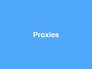 Proxies
 