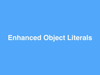 Enhanced Object Literals
 