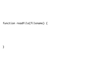 function readFile(filename) {
return new Promise(function(fulfill, reject) {
fs.readFile(filename, encoding, function(err, res) {
if(err) reject(err);
else fulfill(res);
});
});
}
 