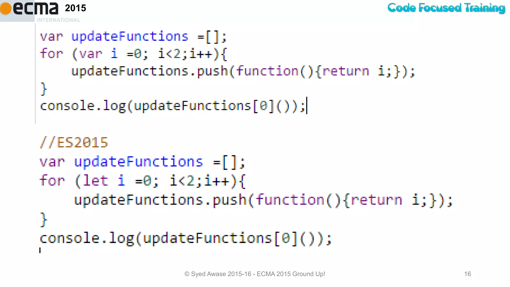 Code Focused Training2015
© Syed Awase 2015-16 - ECMA 2015 Ground Up! 16
 