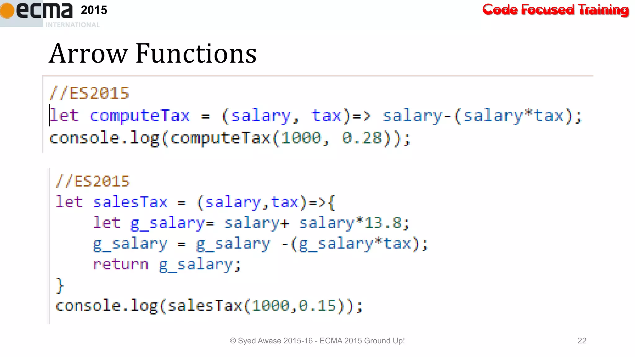 Code Focused Training2015
Arrow Functions
© Syed Awase 2015-16 - ECMA 2015 Ground Up! 22
 