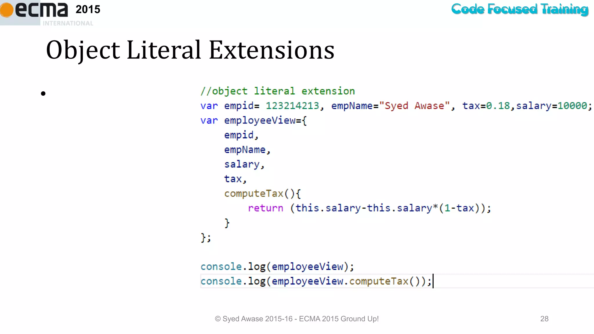 Code Focused Training2015
Object Literal Extensions
•
© Syed Awase 2015-16 - ECMA 2015 Ground Up! 28
 