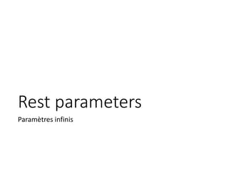 Rest parameters
Paramètres infinis
 