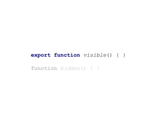 export function visible() { }
function hidden() { }
 