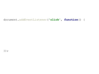 document.addEventListener('click', function() {
});
 