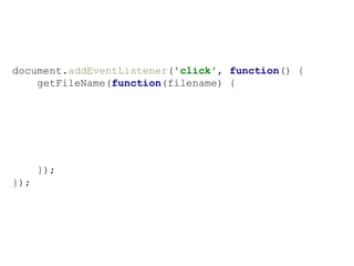 document.addEventListener('click', function() {
getFileName(function(filename) {
});
});
 