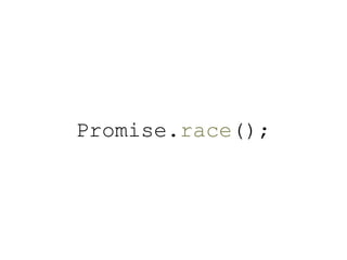 Promise.race();
 