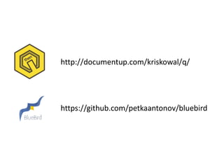 http://documentup.com/kriskowal/q/
https://github.com/petkaantonov/bluebird
 