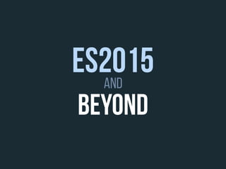 beyond
and
ES2015
 