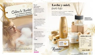 La navidad es sinónimo de visitas familiares, encuentros con viejos amigos y un
número interminable de citas... Aprovecha tu tiempo libre para mimarte con los
nuevos productos de cuidado y bienestar de LR.
Gel de baño Milk  Honey
•	 Una agradable espuma
de baño de leche y miel con
ingredientes de alta calidad
•	 Deja una sensación sedosa en la piel
•	 Gracias a su agradable perfume crea 	
	 un ambiente cálido muy acogedor
250 ml
27074
11,90€
Crema corporal Milk  Honey
•	 Crema corporal nutritiva con aceite de 	
	 almendras y cera de abejas. Las
cápsulas nutritivas con vitamina E entran
en acción al extender la crema sobre la piel
•	 Aporta una hidratación intensa a 	
	 la piel y deja una sensación suave
•	 Con un perfume dulce y 	
	 veraniego a leche y miel
200 ml
27073
17,50€
Nuevo!
Jabón exfoliante
Milk  Honey
•	 Con miel natural y leche de oveja
•	 Partículas exfoliantes naturales de 									
polvo de hueso de melocotón, 	
	 con cascara de nuez y almendra
• 	Para eliminar las células muertas 	
	 de la piel con suavidad															
100 g
40115
14,90€… en un ambiente agradable
que favorece el bienestarCelebra la Navidad
Set Milk  Honey	27076	
Crema corporal Milk  Honey
27073 · 200 ml	 17,50 €
Gel de baño Milk  Honey	
27074 · 250 ml 11,90 €
Jabón exfoliante Milk  Honey	
40115 · 100g  14,90 €
Suma total	 44,30 €
Solo	 29,90 €
AHORRA CON EL SET
AHORRA 14,40€
Jabón exfoliante
Nuevo
Leche y miel,
puro lujo
AMBIENTADOR
PREMIUM CON UN
ELEGANTE DISEÑO
… en un ambiente agradable que favorece el bienestar
Crea tus propios momentos de bienestar, y cuida tu piel
con el poder de la leche y la miel.
Déjate seducir por su elegante perfume Premium que
combina frutas y nueces, así como la vainilla y chocolate.
Celebra la Navidad
Fragancia para el hogar
Luxury Home Premium
•	 Para una atmósfera sensual y cálida
•	 Perfume exótico: oriental, 	
	 afrutado, frutos secos
•	 Diseño elegante
100 ml
30064
33,90€
28,90€
40 41
 
