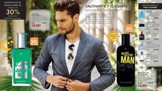 FRAGRANCIAS DE
VERANO PARA ÉL
AHORRA + DEL
30%JUNGLE MAN
 METROPOLITAN MAN
Jungle Man
Eau de Parfum
En cada día una nueva aventura. La
fragancia seduce con una mezcla de
lavanda, verde menta e inestimables
granos de Tonka. 50 ml
3430 28,90 € 	
19,90€
Sugerencia:
Use durante
la noche
Metropolitan Man
Eau de Parfum
Mezcla perfecta de bergamota
de cítricos, chocolate, pimienta
de Sichuan y vetiver masculino
y elegante. Para el hombre
cosmopolita. 50 ml
30190 28,90 € 	
19,90€
PERFUMES DESIGN LR
PARA HOMBRE
Ocean‘Sky
Este perfume promete
frescura del mar con una
mezcla de mandarina, melón,
eucalipto y pachulí. 50 ml
1580 28,90€
Racing
Cativante con naranja
burbujeante, cardamomo,
jazmín y potente madera de
cedro. 50 ml
30020 28,90€
Terminator
Conveniente con su
expresión varonil y su toque
intemporal con bergamota
fresca, limón y ámbar. 50 ml
3414 28,90€
Just Sport
Espíritu deportivo con
cítricos frescos, jengibre,
cardamomo balsámico y
almizcle. 50 ml
30000 28,90€
Affair Luxe for Men
Vibrante y expresiva
masculinidad con la energía
de menta, lavanda, ámbar
y haba tonka. 50 ml
30270 28,90€
+ DEL
30%
DE DESCUENTO
+ DEL
30%
DE DESCUENTO
Sin citas ni obligaciones. Dedicar el día a hacer
simplemente aquello que te apetece... ¡disfrutar
del verano, la ligereza del ser y el aroma de la
libertad! Esté en su mejor momento con las
fragancias Design LR para hombres y haga
sentir su presencia donde quiera que vaya.
CAUTIVANTE Y ELEGANTE
durante los días de calor
Sugerencia:
Use durante
el día
32 33
 