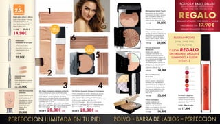 POLVOS Y BASES DELUXE
EN LA COMPRA DE 1 DE ÉSTOS POLVOS
(11106, 11110, 11111, 11112 OU 11114)
REGALOBRILLIANT LIPGLOSS 11131 COLOR A ELEGIR
VALORADO EN 17,90€
DELUXE POW(D)ER YOUR LOOK
02| Perfect Smooth Compact Foundation
Polvos compactos en versión cremosa, que aportan
una perfecta y suave cobertura ideal para usar de
viaje. Cobertura fácil y rápida, que ayuda a cubrir
irregularidades, afinar la tez. Para una piel perfecta. Con
protector solar certificado SPF 30 8,5 g
1 | 11117-1 Porcelain 4 | 11117-4 Dark Beige
2 | 11117-2 Light Beige 5 | 11117-5 Beige Noisette
3 | 11117-3 Beige 6 | 11117-6 Hazelnut
34,90 € 28,90€ c/u
01 | Base Compacta siempre perfecta
Textura sedosa que cubre suavemente la piel,
combinándose con ésta de manera óptima. Para un
rosto radiante, una tez impecable, sin efecto
máscara. Con complejo Peptido que intensifica la
luminosidad de la piel. Factor de protección solar
certificado SPF 37. 30 ml
1 | 11116-1 Porcelain 4 | 11116-4 Dark Beige
2 | 11116-2 Light Beige 5 | 11116-5 Beige Noisette
3 | 11116-3 Beige 6 | 11116-6 Hazelnut
34,50 € 28,90€ c/u
01
02
1
2
3 4
5
6
+ DEL
15%DE DESCUENTO
+ DEL
15%DE DESCUENTO
PERFECCION ILIMITADA EN TU PIEL
Polvo iluminador
El brillo multicolor más
delicado. Textura fina con
patrón de alta calidad en
relieve, en envases de oro. Para
acentuar los pómulos. 10 g
11106 34,90€
Micropolvos Velvet Touch
Micropolvos de alta calidad.
Con textura microfina y sedosa
para un acabado perfecto y
radiante. Reduce el brillo y
unifica el tono de la piel. 10 g
11110 34,50€
Polvos bronceadores
Polvos radiantes y ligeros que
aportan un aspecto radiante a la
piel. Perfecta combinación de
dos tonos, para un resultado
fresco, suave y natural. Efecto
bronceado para todo el año. 11 g
11114 29,90€
Polvos Hollywood
Multicolor
Idóneo para cada día y
cualquiero tono de piel. El
amarillo proporciona una tez
de aspecto brillante y fresco. El
tono crema iguala las diferencias
de pigmentación. El verde
disimula las venitas rojizas y los
pigmentos. El maquillaje queda
fijo, dibujando una tez suave,
uniforme y brillante 12 g
11111 34,90€
Polvos Hollywood
Duocolor
El amarillo es idóneo para un
frescor matutino, disimula las
sombras y las irregulaidades y
proporciona una tez radiante. El
lila proporciona una tez fresca
y vital incluso durante la noche:
hace que se refleje la luz y que
la piel grisácea parezca más
vital. 10 g
11112 33,50€ Brilliant Lipgloss
Resplandeciente, brillante,
vibrante. Efecto 3D: labios
más llenos. Con sustancias
hidratantes. 4 ml
11131-...Elige tu color
c/u 17,90€
11131-1
11131-2
11131-3
11131-4
11131-5
11131-8
POLVO + BARRA DE LABIOS = PERFECCIÓN
ELIGE UN POLVO
(11106, 11110, 11111,
11112 OU 11114)
Y LLEVA REGALO
UN BRILLIANT LIPGLOSS
LUMINOSO A ELEGIR
(11131-...)
Base de maquillaje
luminosa
Corrige irregularidades,
unifica el aspecto de
la piel y mantiene el
maquillaje más tiempo.
Pigmentos con efecto
diamante para una
luminosidad más
intensa. 30 ml
11115
29,90€
Rellenador
inmediato de arrugas
Rellena las arrugas,
las irregularidades y
pequeñas cicatrices. De
larga duración. 3,6 g
11118
22,50€
11109-1
11109-2
Intensificador
brillante
Hace desaparecer cualquier
signo de cansancio. 2,5 ml
11109
c/u 25,90€
Base para olhos e lábios
Iguala o tom de pele. Prolonga
a fixação do batom e da
sombra de olhos. Para aplicar
antes da maquilhagem de
lábios e olhos. 2,2 g
11108 20,50 €
14,90€
+ DE
25%
DE DESCONTO
40 41
 