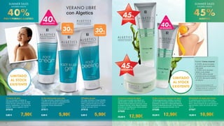 40%
DE DESCUENTO
+ DEL
30%
DE DESCUENTO
+ DEL
30%
DE DESCUENTO
1
2
3
45%
DESCUENTO
4
5
6
4| Crema corporal de algas
Producto para el cuidado de la figura con
alga laminaria y chlorella. Esta suave crema
corporal mejora la estructura de la piel, y le da
un aspecto más liso y firme. Mejora el aspecto
de la piel con imperfecciones. Idóneo también
para una piel seca. 150 ml
27525 		
23,50 € 12,90€
5| Gel contorno corporal de algas
Contiene alga laminaria y chlorella. Un producto
para el cuidado de la figura indicado para zonas
localizadas con efecto frío y refrescante Mejora la
firmeza y la elasticidad de la piel, y le da un aspecto
homogéneo a la estructura de la piel. 150 ml
27526 		
23,50 € 12,90€
6| Exfoliante de algas para ducha
Un exfoliante para la ducha fresco que
elimina las células muertas con suavidad.
Afina y alisa el aspecto de su piel gracias al
alga laminaria y polvo de concha de ostra.
150 ml
27527 		
18,90 € 10,90€
*Estudio: Crema corporal
•	El 60% de las encuesta-
das afirmó que la piel está
más tersa*
•	El 85% se lo recomen-
darían a una amiga*
•	 El 40% afirmó que las
imperfecciones se reducen*
• 	El 40% dijo que la celulitis
se reduce*
*Crema Corporal probada en 20
mujeres de entre 30 a 55 años por el
Dermatest GmbH en un período de
4 semanas en octubre de 2013.
45%
DESCUENTO + del
40%
DE DESCUENTO
SUMMER SALES
AHORRA HASTA
45%ALGETICS
LIMITADO
AL STOCK
EXISTENTE
SUMMER SALES
AHORRA HASTA
40%PIES Y PIERNAS ALGETICS
1| Crema de pies
Con un innovador complejo de
ingredientes activos a base de algas.
Crema de pies nutritiva para los pies
secos y quebradizos. Las durezas se
reducen. Nutre y regenera.100 ml
27510 		
9,90 € 7,90€
2| Gel refrescante para pies
Con alga Laminaria. Desodorante para pies
y piernas en gel. Sensación agradablemente
refrescante para los pies cansados y
estresados. Acción desodorante.
100 ml
27511 		
8,90 € 5,90€
3| Peeling de pies
Con alga Laminaria y musgo irlandés.
Exfoliante para pies secos y ásperos.
Nutre y suaviza los pies en un solo
paso. Elimina suavemente las células
muertas de la piel.100 ml
27512 		
8,90 € 5,90€
LIMITADO
AL STOCK
EXISTENTE
VERANO LIBRE
con Algetics
1| Crema de pies
Con un innovador complejo de
ingredientes activos a base de algas.
Crema de pies nutritiva para los pies
secos y quebradizos. Las durezas se
reducen. Nutre y regenera.100 ml
27510 		
9,90 € 7,90€
2| Gel refrescante para pies
Con alga Laminaria. Desodorante para pies
y piernas en gel. Sensación agradablemente
refrescante para los pies cansados y
estresados. Acción desodorante.
100 ml
27511 		
8,90 € 5,90€
3| Peeling de pies
Con alga Laminaria y musgo irlandés.
Exfoliante para pies secos y ásperos.
Nutre y suaviza los pies en un solo
paso. Elimina suavemente las células
muertas de la piel.100 ml
27512 		
8,90 € 5,90€
4| Crema corporal de algas
Producto para el cuidado de la figura con
alga laminaria y chlorella. Esta suave crema
corporal mejora la estructura de la piel, y le da
un aspecto más liso y firme. Mejora el aspecto
de la piel con imperfecciones. Idóneo también
para una piel seca. 150 ml
27525 		
23,50 € 12,90€
5| Gel contorno corporal de algas
Contiene alga laminaria y chlorella. Un producto
para el cuidado de la figura indicado para zonas
localizadas con efecto frío y refrescante Mejora la
firmeza y la elasticidad de la piel, y le da un aspecto
homogéneo a la estructura de la piel. 150 ml
27526 		
23,50 € 12,90€
6| Exfoliante de algas para ducha
Un exfoliante para la ducha fresco que
elimina las células muertas con suavidad.
Afina y alisa el aspecto de su piel gracias al
alga laminaria y polvo de concha de ostra.
150 ml
27527 		
18,90 € 10,90€
6 7
 