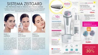M
E SES
a
19,90€ c/u
Crema de limpieza - pieles sensibles
70001 | 19,90€
Suave – pieles sensibles
70004 | 28,90€
Clásico – pieles normales
70003 | 28,90€
Gel de limpieza – pieles normales
70000 | 19,90€
Sistema de Limpieza ZEITGARD
Cremas o geles de limpieza · 125 ml
HASTA 10xMÁS EFICAZ* QUE LA
LIMPIEZA MANUAL
•	 Filamentos firmes, creados con
la sustancia MICROSILVER, para
una apariencia limpia y suave
•	 Hemos creado especialmente
un gel ligeramente espumoso
como complemento del
programa de limpieza
•	 Probado por Dermatest
PARA PIELES NORMALES
•	 Filamentos suaves creados
con MICROSILVER, para una
piel radiante y libre de impurezas
•	 Una crema de textura suave,
elaborada especialmente para
el programa de limpieza
•	 Probado por Dermatest
PARA PIELES SENSIBLES
¡Ahora en verano, el escote
también merece un cuidado
especial! El suave efecto de
masaje del pincel asegura
una piel más firme y suave.
Luego cuida tu piel
Con los productos de cuidado
ZEITGARD adecuados!
SUGERENCIA
DIA DA MÃE
POUPE + DE
10%EM CADA DISPOSITIVO
DE LIMPEZA
*Comprobado por el reputado instituto
alemán Institut Dermatest® GmbH.
Tiempo de utilización: 6 semanas
(desde finales de enero hasta
principios de marzo 2015), número de
voluntarios: 40
SISTEMA ZEITGARD
PIEL PREPARADA PARA EL VERANO EN 3 PASOS SIMPLES
La exfoliación consiste en eliminar las células muertas que se forman diariamente sobre la piel, dejándola limpia
y tonificada. El proceso elimina los rastros de bronceado previo, ayudando a la piel a mantener un bronceado
más uniforme y duradero. Dedícate 5 minutos al día para lograr un cuidado de la piel limpio y profundo. La
filosofía Zeitgard se divide en tres pequeños pasos:
La base para un cuidado de la
piel eficaz es una limpieza eficaz y
completa. En el primer paso, y con
la ayuda de ZEITGARD 1, conseguirá
limpiar su piel en profundidad gracias
a la tecnología MICROSILVER y los
productos de limpieza en forma de gel
o crema. Está indicado para personas
de cualquier edad y cualquier tipo de
piel, dado que está disponible una
versión para piel normal y piel sensible.
Para que el ZEITGARD 1 pueda limpiar
de manera eficaz, se recomienda
utilizarlo durante 1 minuto.
PASO 1
LIMPIEZA
PASO 2
ANTI-EDAD
PASO 3
CUIDADO
El sistema anti-edad está indicado
para los diferentes tipos de piel, y
reduce las señales de la edad de
manera duradera y localizada. Gracias
a su tecnología térmica frío/calor
ZEITGARD 2 transporta los principios
activos anti edad a todas las capas de
la piel, y favorece su óptima absorción
gracias a la vibración del aparato.
Además se estimula el metabolismo
de la piel, ayudándola a estar mejor
preparada para influencias negativas.
Solo son necesarios 4 minutos para
conseguir un cuidado completo.
Para completar los dos primeros pasos
del tratamiento, el sistema de cuidado
de ZEITGARD mantiene el buen aspecto
de su piel aportándole una hidratación
intensa y personalizada. Gracias a los
productos de Cuidado Diario y Cuidado
especial, especialmente desarrollados,
la piel está protegida y su luminosidad
mejora día a día. Dependiendo de los
resultados que desee obtener, o de
sus necesidades, puede seleccionar
entre una gran cantidad de productos
de cuidado efectivos y pensados para
su utilización diaria.
LIMPIEZA ZEITGARD
AHORRA + DEL
30%
20
sec
20
sec
20
sec
1 MINUTO AL DÍA
Piel limpia y radiante en tan solo 1 minuto
20 segundos en cada una de las zonas (frente y rosto).
AHORRA CON LOS KITS
Kits de limpieza ZEITGARD
	 Clásico – para pieles normales	 70036	
Suave – para pieles sensibles	 70037
Cada Kit incluye: Dispositivo de limpieza
con cepillo y un gel o crema de limpieza
+ REGALO Neceser de viaje ZEITGARD
Suma Total 	 249,80 €
199,90 €C/U SOLO
SISTEMA
DE LIMPIEZA
Con cada Kit
REGALO
1 neceser de
viaje Zeitgard**
** No disponible para
venta individual
+ DEL
30%
DE DESCUENTO
!APROVECHA LA
PROMOCIÓN DE ESTE MES!
Cabezal de cepillo de limpieza facial
12 13
 