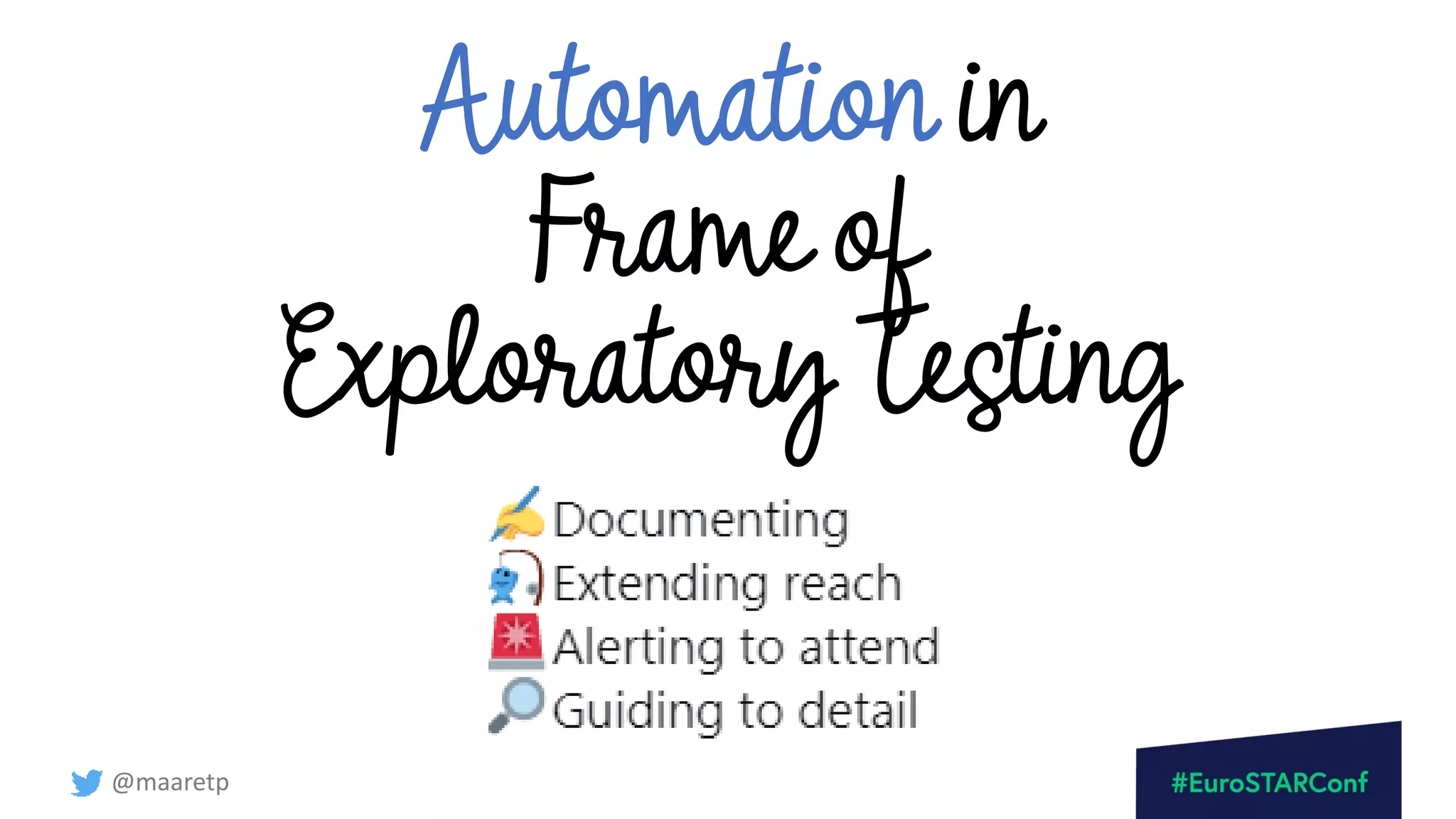 @maaretp
Automation in
Frame of
Exploratory Testing
 