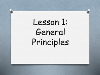 Lesson 1:
General
Principles
 