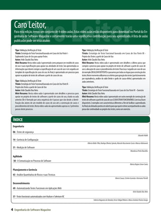 Caro Leitor
    Caro Leitor,
    Para esta edição, temos um conjunto de 4 vídeo aulas. Estas vídeo aulas estão disponíveis para download no Portal da En-
    genharia de Software Magazine e certamente trarão uma significativa contribuição para seu aprendizado. A lista de aulas
    publicadas pode ser vista abaixo:

      Tipo: Validação,Verificação & Teste
      Título: Estratégia de Teste Funcional baseada em Casos de Uso Parte I -
                                                                                              Tipo: Validação,Verificação & Teste
                                                                                              Título: Estratégia de Teste Funcional baseada em Casos de Uso Parte III -
      Explorando Casos de Uso para apoiar Testes                                              Projeto dos Testes a partir de Casos de Uso
      Autor: Arilo Claudio Dias Neto                                                          Autor: Arilo Claudio Dias Neto
      Mini-Resumo: Nesta vídeo-aula é apresentado como preparar um modelo de casos            Mini-Resumo: Nesta vídeo-aula é apresentado com detalhes o último passo que
      de uso e suas especificações para apoiar nas atividades de teste. São apresentadas as   compõe o processo para apoiar no projeto de testes de software a partir de casos de
      informações que devem compor a especificação de um caso de uso e em seguida um          uso: a alocação de casos e procedimentos de teste. Para isso, é seguido um caso de uso
      template de especificação de casos de uso. Ao final, é apresentado um processo para     de exemplo (REALIZAR DEPÓSITO) e passamos por todas as etapas para construção dos
      apoiar no projeto de testes de software a partir de casos de uso.                       testes.Neste momento utilizamos os critérios para geração dos testes (particionamento
                                                                                              por equivalência, análise do valor limite e grafo de causa-efeito) apresentados em
      Tipo: Validação,Verificação & Teste                                                     aulas anteriores.
      Título: Estratégia de Teste Funcional baseada em Casos de Uso Parte II -
      Projeto dos Testes a partir de Casos de Uso                                             Tipo: Validação,Verificação & Teste
      Autor: Arilo Claudio Dias Neto                                                          Título: Estratégia de Teste Funcional baseada em Casos de Uso Parte IV – Exercício
      Mini-Resumo: Nesta vídeo-aula é apresentado com detalhes o processo para                Autor: Arilo Claudio Dias Neto
      apoiar no projeto de testes de software a partir de casos de uso, citado na aula        Mini-Resumo: Nesta vídeo-aula é apresentado um outro exemplo de construção de
      anterior. Ele é formado por uma sequência de 4 passos que vão desde a identi-           testes de software a partir de casos de uso (CADASTRAR FUNCIONÁRIO).Com isso,ficam
      ficação dos atores de um modelo de casos de uso até a construção de casos e             disponíveis 2 exemplos com características diferentes a fim de facilitar o aprendizado.
      procedimentos de testes. Nesta vídeo-aula são apresentados apenas os 3 primeiros        Ao final,são deixados pontos em aberto para que quem estiver acompanhando as aulas
      passos deste processo.                                                                  possa dar continuidade ao projeto dos testes, como um exercício.



ÍNDICE
Engenharia

06 - Testes de segurança
                                                                                                                                                                                  Eduardo Habib

14 - Gerência de Configuração
                                                                                                     Alberto Boller Filho, Rodrigo Oliveira Spinola, Marcelo Nascimento Costa e Marcos Kalinowski

31 - Medição de Software
                                                                                                                                                                      Monalessa Perini Barcellos

Agilidade
    38 - A Comunicação no Processo de Software
                                                                                                                                                                     Márcia Regina Simm Cantú

Planejamento e Gerência
43 - Análise Quantitativa de Riscos e suas Técnicas
                                                                                                                                               Marcio Souza, Cristine Gusmão e Hermano Perrelli

Desenvolvimento
49 - Automatizando Testes Funcionais em Aplicações Web
                                                                                                                                                                          Arilo Cláudio Dias Neto

57 - Testes funcionais automatizados com Hudson e Selenium RC
                                                                                                              Fabrício Nogueira de Almeida, Victor Vidigal Ribeiro e Marco Antônio Pereira Araújo



4    Engenharia de Software Magazine
 