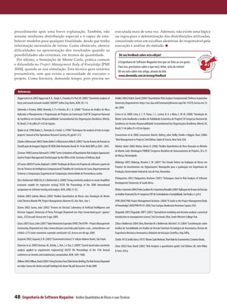 procedimento após uma breve explanação. Também, não                                                           executada mais de uma vez. Ademais, não existe uma lógica
assume nenhuma distribuição especial e é capaz de esta­                                                       ou regra para a determinação das distribuições utilizadas,
belecer modelos para qualquer finalidade, desde que tenha                                                     consistindo estas em escolhas aleatórias do responsável pela
informação necessária de treino. Como obstáculo, oferece                                                      execução e análise do método.
dificuldades na apresentação dos resultados quando as
possibilidades são extremas, em termos de quantidade.                                                             Dê seu feedback sobre esta edição!                                                                Feedback
                                                                                                                                                                                                                 eu
 Por último, a Simulação de Monte Carlo, prática comum




                                                                                                                                                                                                             s
                                                                                                                                                                                                          Dê
                                                                                                                 A Engenharia de Software Magazine tem que ser feita ao seu gosto.
e difundida no Project Management Body of Knowledge [PMI




                                                                                                                                                                                                                                sobre e
                                                                                                                 Para isso, precisamos saber o que você, leitor, acha da revista!
2004], quando se usa simulação. Esta técnica gera cenários




                                                                                                                                                                                                                                       s
                                                                                                                                                                                                                    ta
                                                                                                                 Dê seu voto sobre este artigo, através do link:                                                       edição
presumíveis, sem que exista a necessidade de executar o
                                                                                                                 www.devmedia.com.br/esmag/feedback
projeto. Como barreira, demanda tempo, pois precisa ser


  Referências

 [Aggarwal et al. 2005] Aggarwal, K. K., Singh, Y., Chandra, P. e Puri, M. (2005) “Sensitivity analysis of    [Hullet 2004] Hulett, David (2004) “Quantitative Risk Analysis Fundamentals” Defense Acquisition
                                                                                                                                                                                         ,
 fuzzy and neural network models” SIGSOFT Softw. Eng. Notes, ACM, 30, 1-4.
                                  ,                                                                           University, Disponível em: https://acc.dau.mil/CommunityBrowser.aspx?id=19270, Acesso em: 25
                                                                                                              abr. 2009.
 [Almeida e Ferreira 2008] Almeida, E. P. e Ferreira, M. L. R. (2008) “Técnicas de Análise de Risco
 Aplicadas à Planejamento e Programação de Projetos da Construção Civil” IV Congresso Nacional
                                                                            ,                                 [Lima et al. 2008] Lima, E. C. P., Viana, J. C., Levino, N. A. e Mota, C. M. M. (2008) “Simulação de
 de Excelência em Gestão: Responsabilidade Socioambiental das Organizações Brasileiras, Niterói,              Monte Carlo Auxiliando a Análise de Viabilidade Econômica de Projetos” IV Congresso Nacional de
                                                                                                                                                                                         ,
 RJ, Brasil, 31 de julho, 01 e 02 de Agosto.                                                                  Excelência em Gestão: Responsabilidade Socioambiental das Organizações Brasileiras, Niterói, RJ,
                                                                                                              Brasil, 31 de julho, 01 e 02 de Agosto.
 [Baker et al. 1998] Baker, S., Ponniah, D. e Smith, S. (1998) “Techniques for analysis of risks in major
 projects” Journal of the Operations Research Society, 49, pp567-572.
         ,                                                                                                    [Loosermore et al. 2006] Loosemore, Martin, Raftery, John, Reilly, Charlie e Higgon, Dave (2006)
                                                                                                              “Risk Management in Projects” 2nd Edition, Taylor & Francis, New York, USA.
                                                                                                                                           ,
 [Clarke e Bittencourt 2003] Clarke, Robin T. e Bittencourt, Hélio R. (2003) “Uso de Árvores de Decisão na
 Classificação de Imagens Digitais”XI SBSR, Belo Horizonte, Brasil, 05-10 de Abril, INPE, p. 2043 - 2045.
                                   ,                                                                          [Matias Júnior 2006] Matias Júnior, R. (2006) “Análise Quantitativa de Risco Baseada no Método
                                                                                                              de Monte Carlo: Abordagem PMBOK” Congresso Brasileiro de Gerenciamento de Projetos, 29 a 31
                                                                                                                                                  ,
 [Conrow 1998] Conrow, Edmund H.(1998)“Some Limitations of Quantitative Risk Analysis Approaches
                                                                                                              de Março, Florianópolis.
 Used in Project Management”Invited paper by the Office of the Secretary of Defense, April.
                           ,
                                                                                                              [Nóbrega 2007] Nóbrega, Newton C. M. (2007) “Um Estudo Teórico da Avaliação de Riscos em
 [D’Castro 2009] D’Castro, Raphael J. (2009) “Avaliação de Riscos em Projetos de Software a partir do
                                                                                                              Projetos de Investimento em Organizações” Monografia para a graduação em Engenharia de
                                                                                                                                                          ,
 Uso de Técnicas de Inteligência Computacional”Trabalho de Conclusão de Curso, Departamento de
                                                 ,
                                                                                                              Produção, Universidade Federal de Juiz de Fora, Novembro.
 Sistemas e Computação, Engenharia da Computação, Universidade de Pernambuco, Junho.
                                                                                                              [Padayachee 2001] Padayachee, Keshnee (2001) “Techniques Used in Risk Analysis of Software
 [Do e Rothermel 2008] Do, H. e Rothermel, G. (2008) “Using sensitivity analysis to create simplified
                                                                                                              Development” University of South Africa.
                                                                                                                          ,
 economic models for regression testing” ISSTA ‘08: Proceedings of the 2008 international
                                           ,
 symposium on Software testing and analysis, ACM, 2008, 51-62.                                                [Pedro e Guerreiro 2004] Pedro, Lucilene M. e Guerreiro, Reinaldo (2004)“Aplicação de Árvores de Decisão
                                                                                                              na Análise Financeira”In: 4º Congresso USP de Controladoria e Contabilidade, São Paulo, v.1, p.0-0.
                                                                                                                                   ,
 [Galvão 2005] Galvão, Márcio (2005) “Análise Quantitativa de Riscos com Simulação de Monte
 Carlo” Revista Mundo PM, Project Management, Número 05, Out./Nov., Ano 1.
      ,                                                                                                       [PMI 2004] PMI, Project Management Institute. (2004) “A Guide to the Project Management Body
                                                                                                              of Knowledge” ANSI/PMI 99-01-2004, Four Campus Boulevard, Newtown Square, USA.
                                                                                                                           ,
 [Gama 2002] Gama, João (2002) “Árvores de Decisão” Laboratory of Artificial Intelligence and
                                                        ,
 Decision Support, University of Porto, Portugal, Disponível em: http://www.liaad.up.pt/~jgama/               [Ragsdale 2001] Ragsdale, Cliff T. (2001) “Spreadsheet modeling and decision analysis: a practical
 Aulas_ECD/arv.pdf, Acesso em: 9 ago. 2009.                                                                   introduction to management science” 3rd, Cincinnati, Ohio, South-Western College Pub.
                                                                                                                                                    ,

 [Grass 2007] Grass, John (2007)“Valor Monetário Esperado (VME)”The ICPM – Project Management
                                                               ,                                              [Silva e Belderrain 2004] Silva, Roterdan M. e Belderrain, Mischel C. N. (2004) “Considerações sobre
 Community, Disponível em: http://www.theicpm.com/index.php?option=com_content&view=art                       Análise de Sensibilidade em Análise de Decisão” Instituto Tecnológico de Aeronáutica, Divisão de
                                                                                                                                                                ,
 icle&id=2772:valor-monetario-esperado-vme&catid=82, Acesso em: 08 ago. 2009.                                 Engenharia Mecânica-Aeronáutica, Relatório de Iniciação Científica, 44p, CNPq.

 [Gujarati 2002] Gujarati, D. N. (2002) “Econometria básica” 3ª edição, Makron Books, São Paulo.
                                                           ,                                                  [Smith 1973] Smith, Kerry (1973) “Monte Carlo Methods,Their Role for Econometrics”Lexinton Books.
                                                                                                                                                                                               ,
 [Harman et al. 2009] Harman, M., Krinke, J., Ren, J. e Yoo, S. (2009) “Search based data sensitivity         [Vose 2002] Vose, David (2002) “Risk Analysis: a quantitative guide” 2nd Edition, UK, John Wiley
                                                                                                                                                                                 ,
 analysis applied to requirement engineering” GECCO ‘09: Proceedings of the 11th Annual
                                                 ,                                                            & Sons, 418 p.
 conference on Genetic and evolutionary computation, ACM, 1681-1688.

 [Hillson 2005] Hillson, David (2005)“Using Decision Trees”Risk Doctor Briefing,The Risk Doctor, Disponível
                                                          ,
 em: http://www.risk-doctor.com/pdf-briefings/risk-doctor18e.pdf, Acesso em: 10 abr. 2009.




48    Engenharia de Software Magazine - Análise Quantitativa de Riscos e suas Técnicas
 