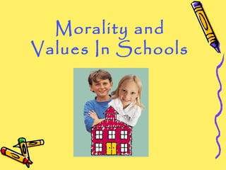 Morality and 
Values In Schools 
 
