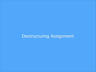 Destructuring Assignment