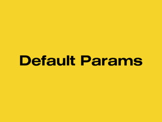 Default Params