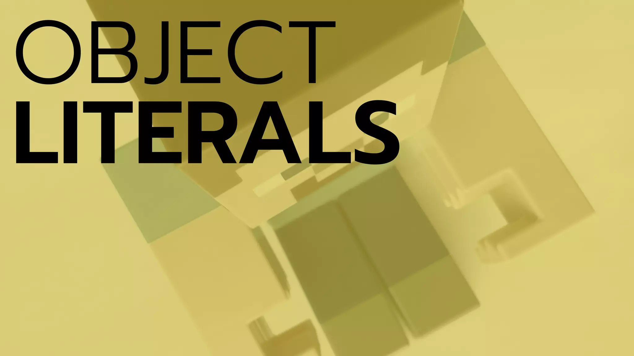 OBJECT
LITERALS
 