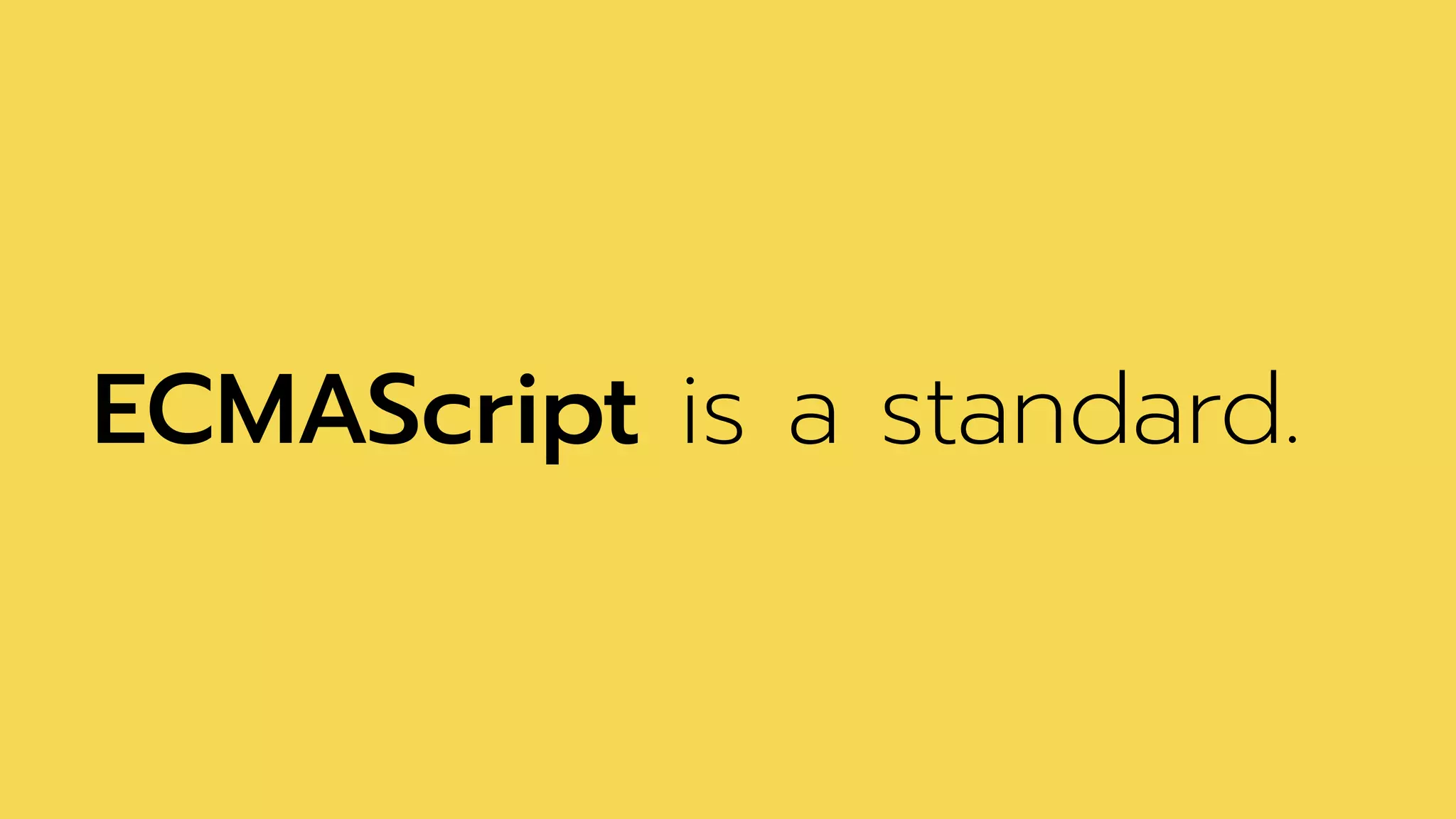 ECMAScript is a standard.
 