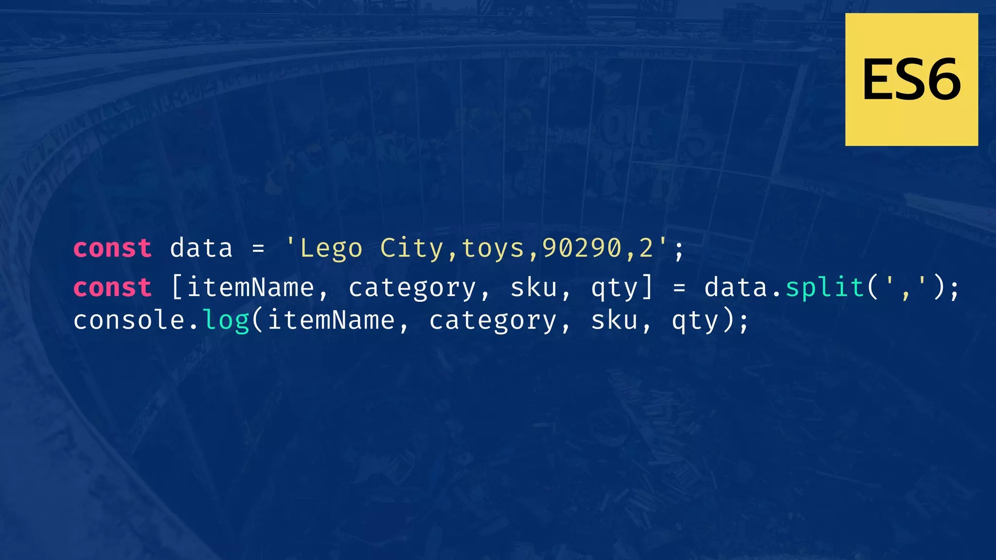 const data = 'Lego City,toys,90290,2';
const [itemName, category, sku, qty] = data.split(',');
console.log(itemName, category, sku, qty);
ES6
 