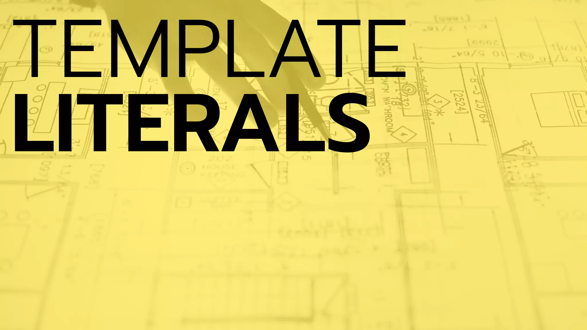 TEMPLATE
LITERALS
 