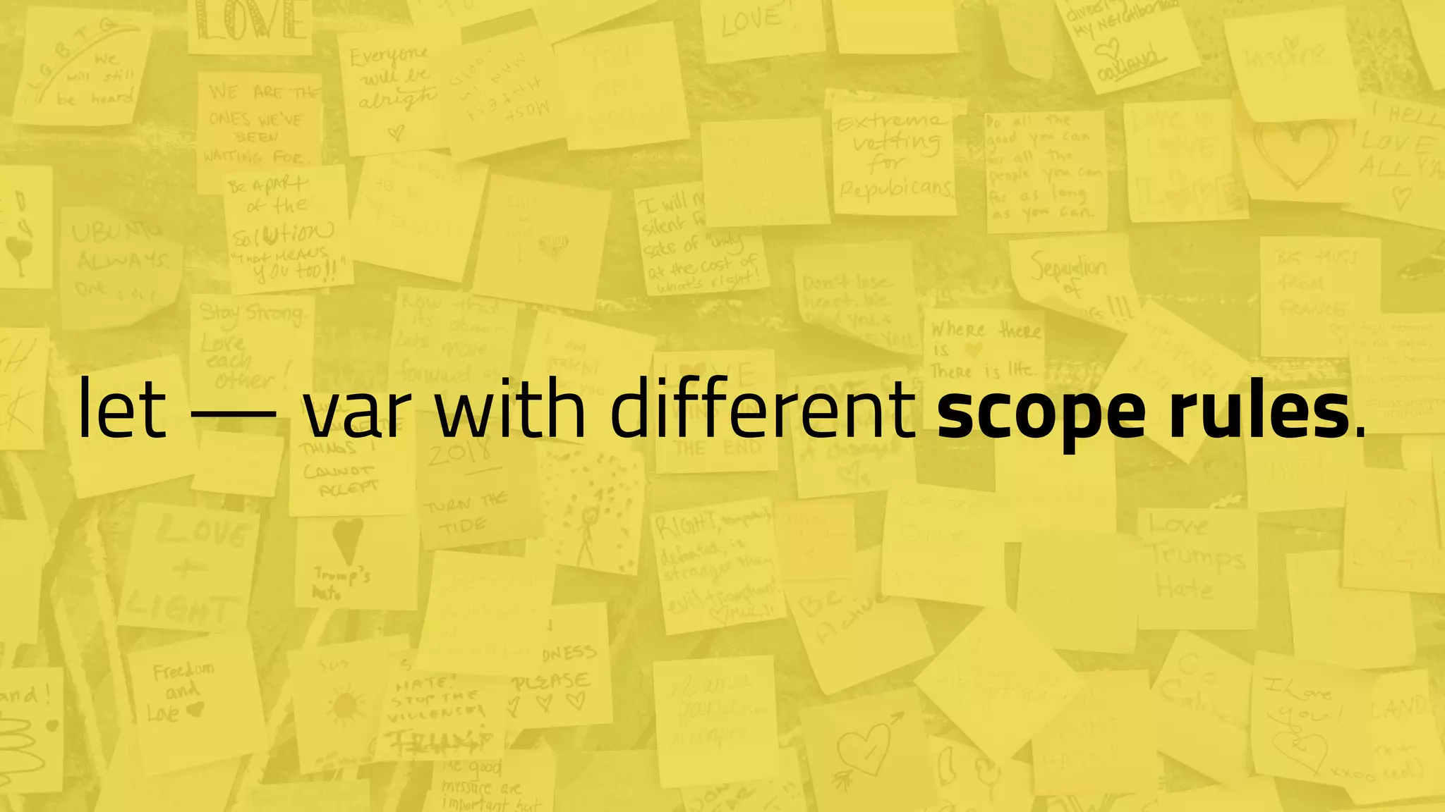 let — var with different scope rules.
 