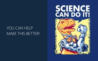 YOU CAN HELP
MAKE THIS BETTER!
 