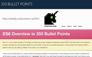 350 BULLET POINTS
https://babeljs.io/docs/learn-‐es2015/
 