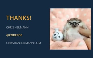 THANKS!
CHRIS HEILMANN
@CODEPO8
CHRISTIANHEILMANN.COM
 