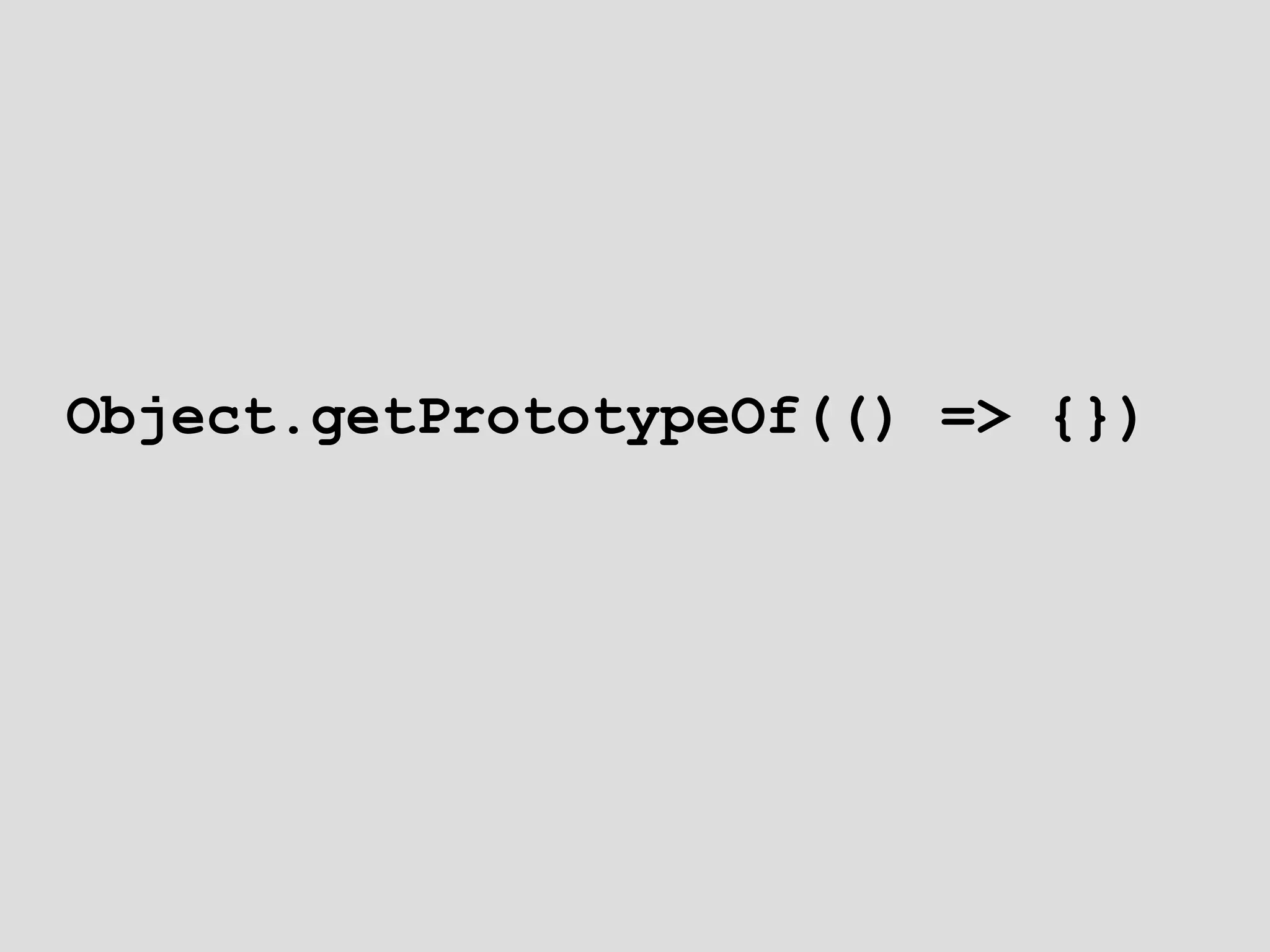 Object.getPrototypeOf(() => {}) 
 