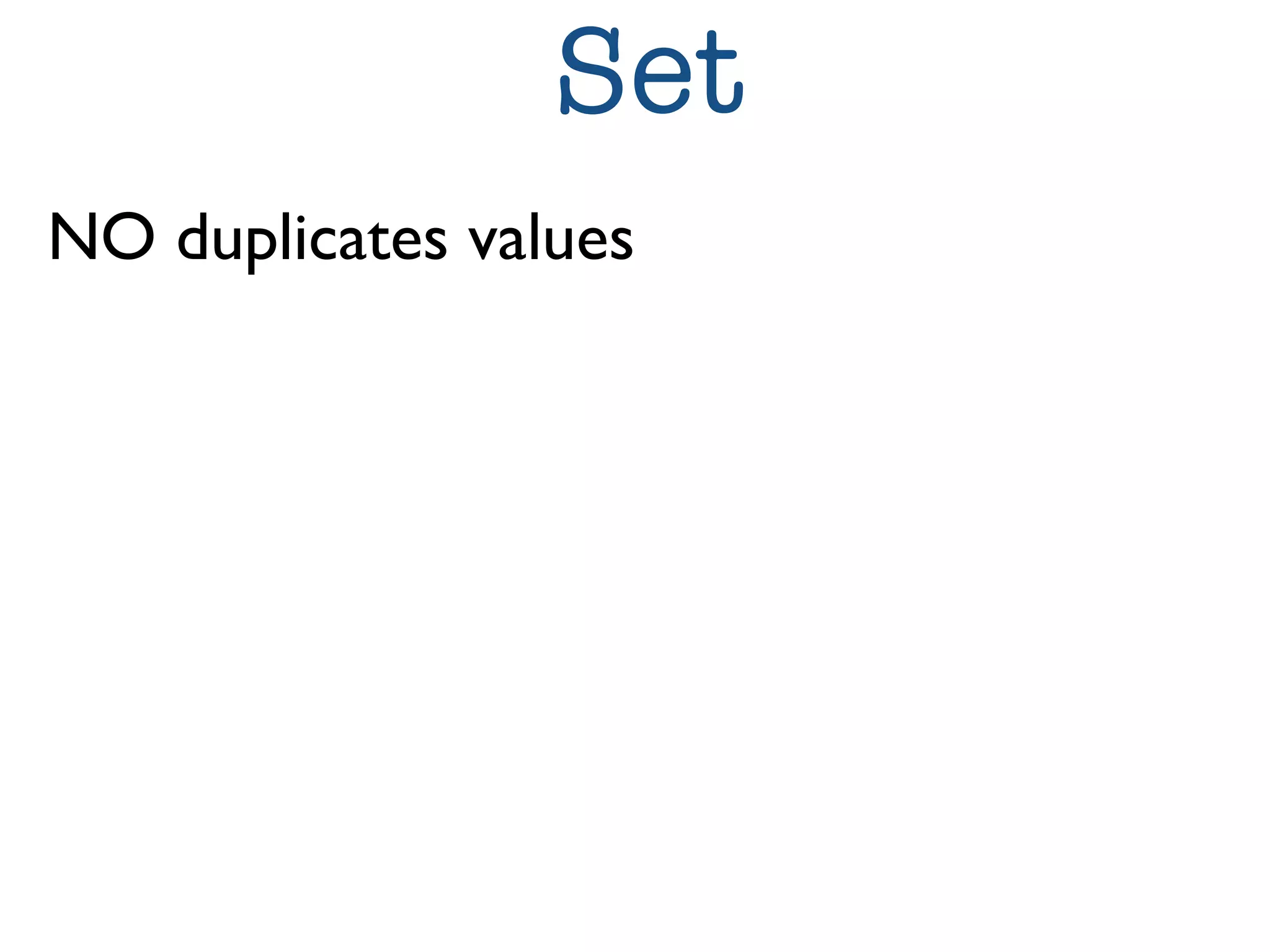 Set 
NO duplicates values 
 