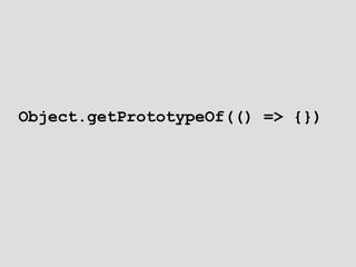 Object.getPrototypeOf(() => {}) 
 