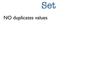 Set 
NO duplicates values 
 