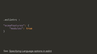 .eslintrc :
"ecmaFeatures": { 
"modules": true 
}
See: Specifying Language options in eslint
 