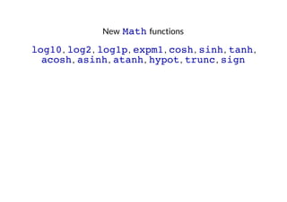 New Math functions

log10 , log2 , log1p , expm1 , cosh , sinh , tanh ,
acosh , asinh , atanh , hypot , trunc , sign

 